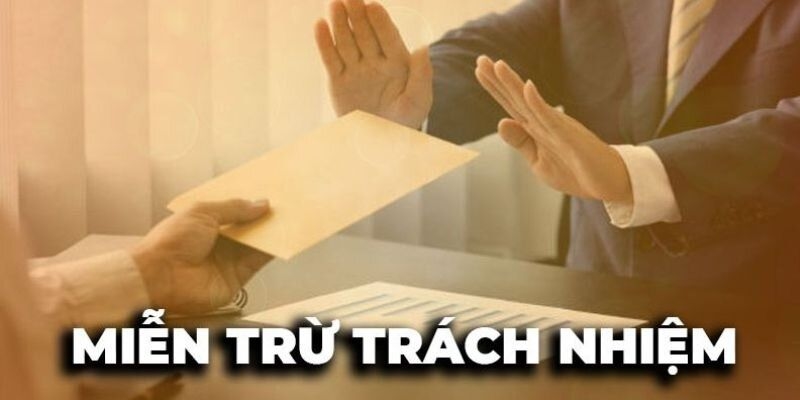 Nội dung cụ thể và chính xác về miễn trừ trách nhiệmt hiện nay 